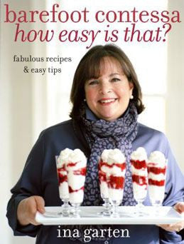 "Barefoot Contessa How Easy Is That?" -Ina Garten